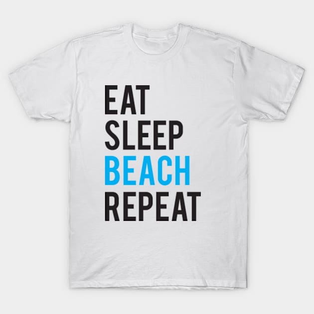 Eat. Sleep. Beach. Repeat. T-Shirt by cloud9hopper